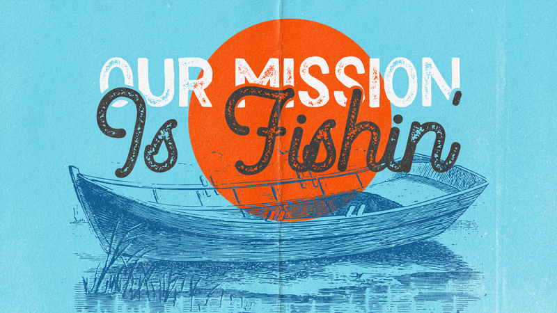 Our Mission is Fishin'