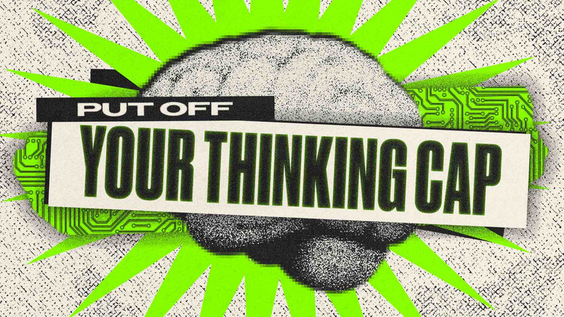 Put Off Your Thinking Cap